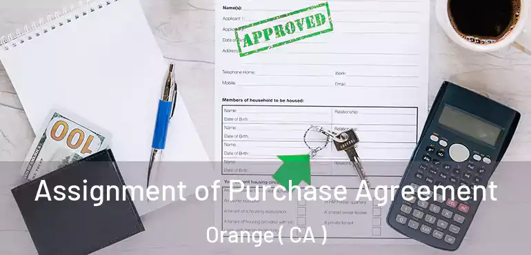  Assignment of Purchase Agreement Orange ( CA )