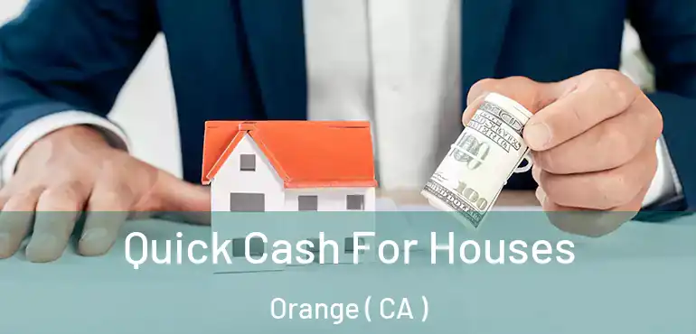  Quick Cash For Houses Orange ( CA )