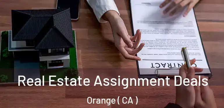  Real Estate Assignment Deals Orange ( CA )