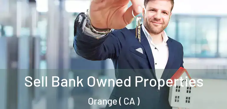  Sell Bank Owned Properties Orange ( CA )