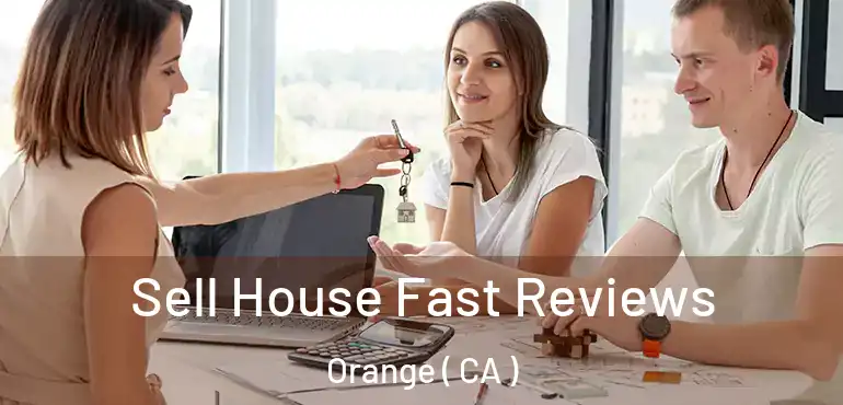  Sell House Fast Reviews Orange ( CA )
