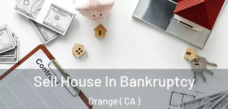  Sell House In Bankruptcy Orange ( CA )