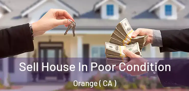  Sell House In Poor Condition Orange ( CA )