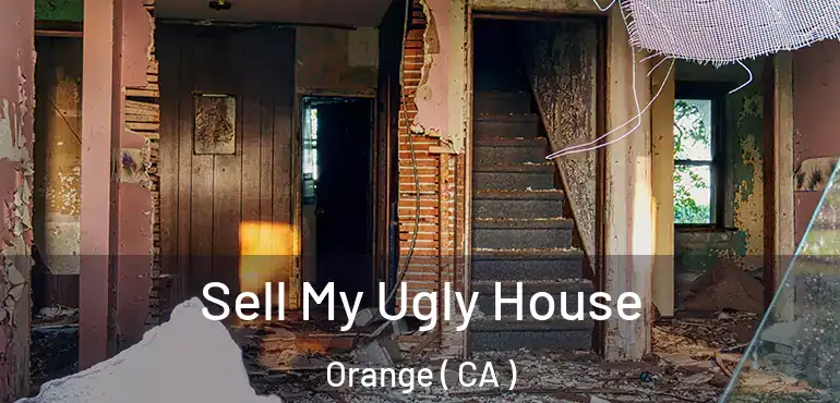  Sell My Ugly House Orange ( CA )