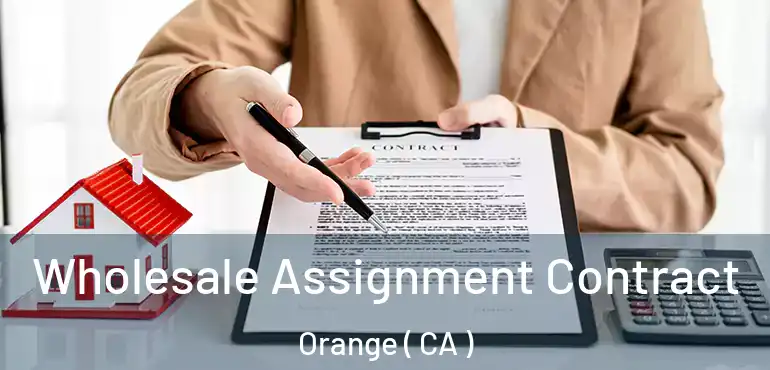  Wholesale Assignment Contract Orange ( CA )