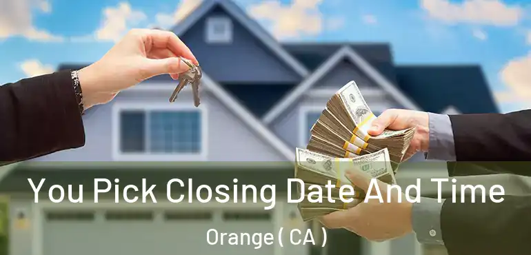  You Pick Closing Date And Time Orange ( CA )
